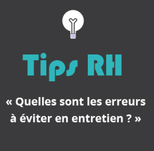 Les Tips RH LAB 5COM : Quelles sont les erreurs à éviter en entretien ?